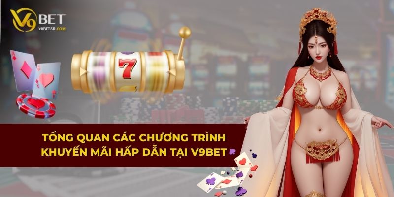Tổng quan các chương trình khuyến mãi hấp dẫn tại V9BET