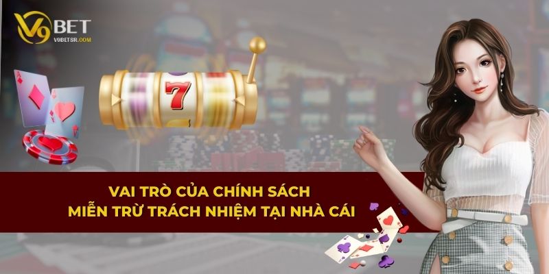 Vai trò của chính sách miễn trừ trách nhiệm tại nhà cái