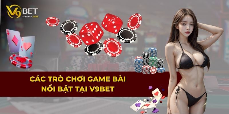 Các trò chơi game bài nổi bật tại V9BET