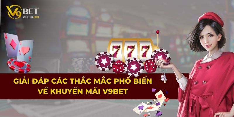 Giải đáp các thắc mắc phổ biến về khuyến mãi V9BET